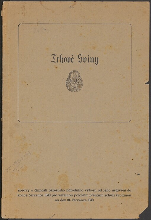 Trhové Sviny: zprávy o činnosti okresního národního výboru od jeho ustavení do konce července 1949 pro veřejnou pololetní plenární schůzi svolanou na den 31. července 1949