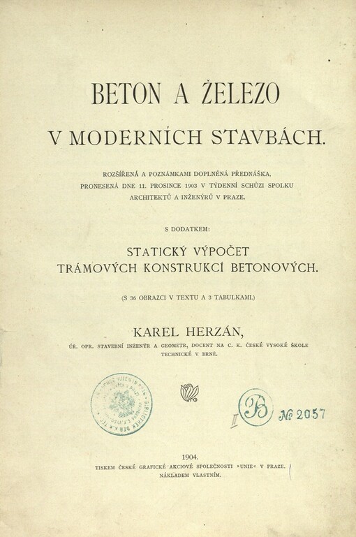 Beton a železo v moderních stavbách: Rozšířená a poznámkami doplněná přednáška, pronesená dne 11. prosince 1903 v týdenní schůzi Spolku architektů a inženýrů v Praze. S dodatkem: Statický výpočet trámových konstrukcí betonových