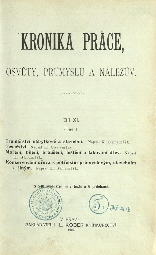 
  Kronika práce, osvěty, průmyslu a nálezův
  : Díl XI. Část první, Truhlářství nábytkové a stavební. Tesařství. Moření, bílení, broušení, leštění a lakování dřev. Konservování dřeva k potřebám průmyslovým, stavebním a jiným