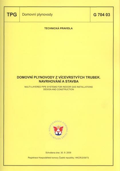 Domovní plynovody z vícevrstvých trubek - navrhování a stavba = Multi-layered pipe systems for indoor gas installations - design and construction : TPG G 704 03 : schválena dne 30.9.2009