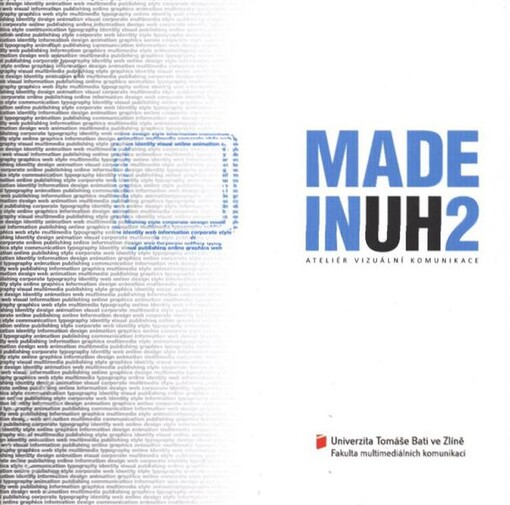 Made in UH 2 : ateliér vizuální komunikace : ateliér 3D design : Univerzita Tomáše Bati ve Zlíně, Fakulta multimediálních studií