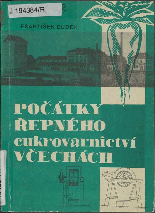 Počátky řepného cukrovarnictví v Čechách: příspěvek k hospodářským dějinám 30. a 40. let 19. století