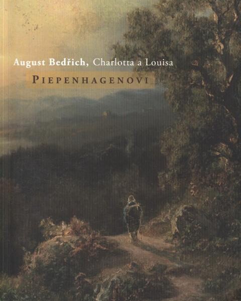 August Bedřich, Charlotta a Louisa Piepenhagenovi: [Národní galerie v Praze - Sbírka umění 19. století, klášter sv. Jiří na Pražském hradě, 6. listopadu 2009 - 30. dubna 2010]
