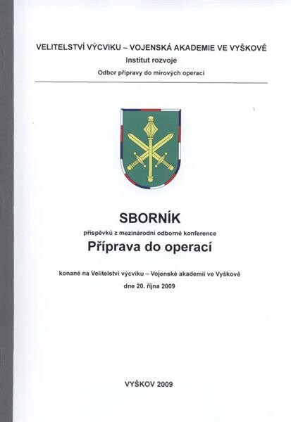 Příprava do operací :sborník příspěvků z mezinárodní odborné konference ... konané na Velitelství výcviku - Vojenské akademii ve Vyškově dne 20. října 2009