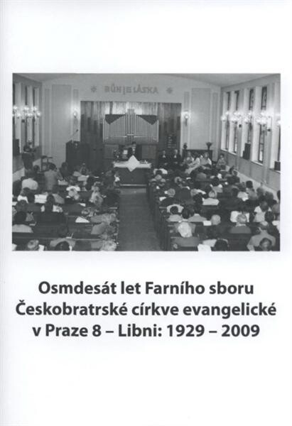 Osmdesát let Farního sboru Českobratrské církve evangelické v Praze 8 - Libni: 1929-2009