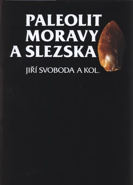 Paleolit Moravy a Slezska =: Paleolithic of Moravia and Silesia