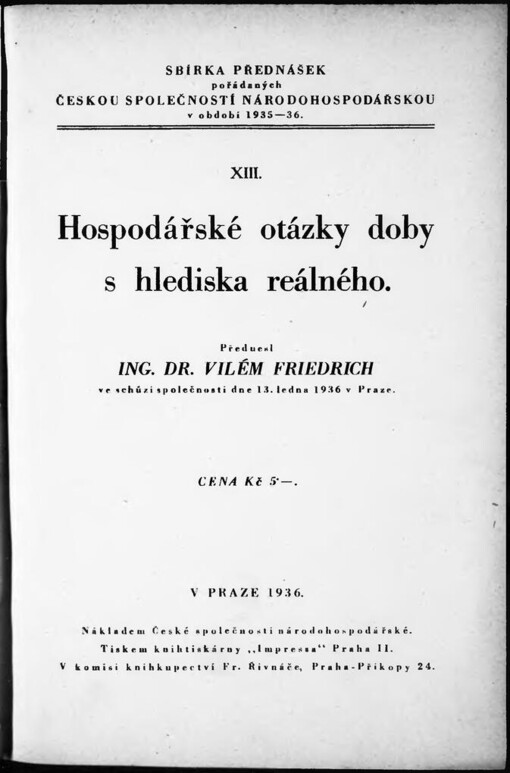 Hospodářské otázky doby s hlediska reálného: Přednesl Ing. Dr. Vilém Friedrich ve schůzi [České] společnosti [národohospodářské] dne 13. ledna 1936 v Praze