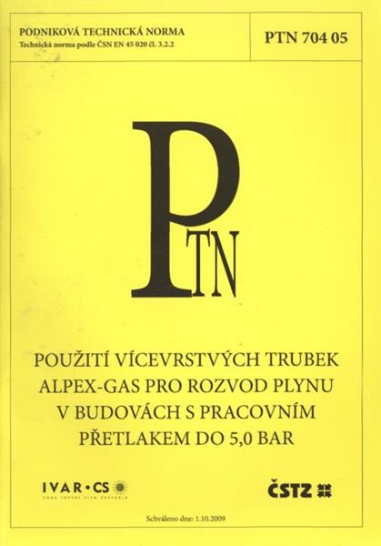 Použití vícevrstvých trubek Alpex-Gas pro rozvod plynu v budovách s pracovním přetlakem do 5,0 bar :podniková technická norma PTN 70405 : technická norma podle ČSN EN 45 020 čl. 3.2.2 : schváleno dne 1.10.2009