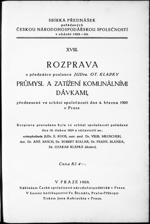 Rozprava o přednášce poslance JUDra Ot. Klapky: Průmysl a zatížení komunálními dávkami :přednesené ve schůzi společnosti dne 4. března 1929 v Praze ; rozprava provedena byla ve schůzi společnosti pořádané dne 15. dubna 1929