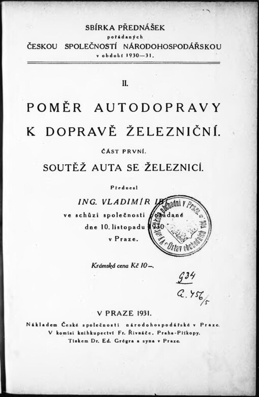 Poměr autodopravy k dopravě železniční. Část 1, Soutěž auta se železnicí: přednesl Vladimír Ibl ve schůzi společnosti pořádané dne 10. listopadu 1930 v Praze