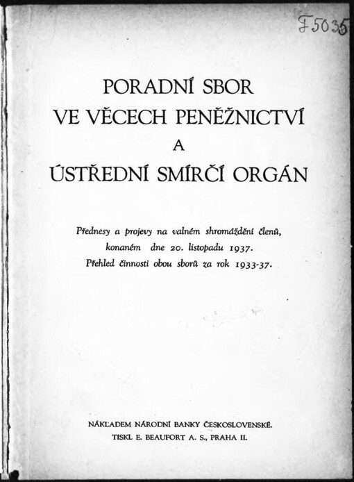 Poradní sbor ve věcech peněžnictví a Ústřední smírčí orgán : přednesy a projevy na valném shromaždění členů, konaném dne 20. listopadu 1937 : přehled činnosti obou sborů za rok 1933-37/ Národní banka československá