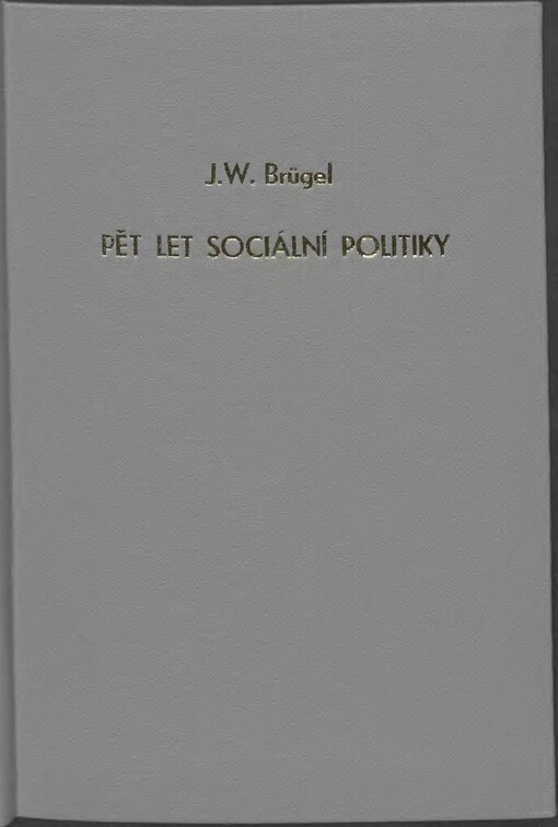 Pět let sociální politiky / J.W. Brügel