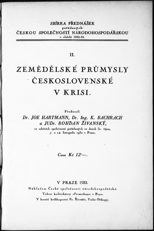 Zemědělské průmysly československé v krisi: přednesli Joe Hartmann, K. Bachrach a Bohdan Živanský ve schůzích společnosti pořádaných ve dnech 31. října, 7. a 14. listopadu 1932 v Praze