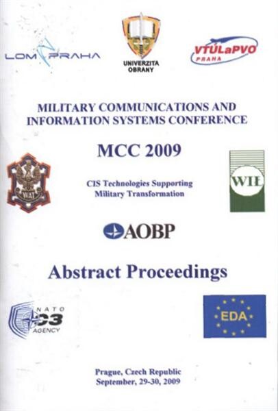 Military Communications and Information Systems Conference : MCC 2009 : CIS technologies supporting military transformation : Prague, Czech Republic, September, 29-30,2009 : abstract proceedings