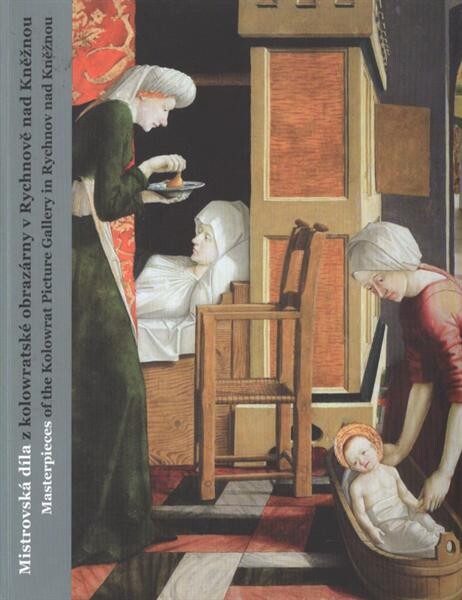Mistrovská díla z kolowratské obrazárny v Rychnově nad Kněžnou : [dlouhodobá expozice ve Šternberském paláci v Národní galerii v Praze]