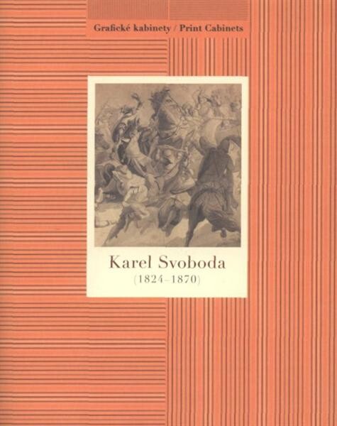 Karel Svoboda (1824-1870) : [Národní galerie v Praze - Sbírka grafiky a kresby, Grafický kabinet, klášter sv. Jiří, 24. října 2009 - 31. ledna 2010