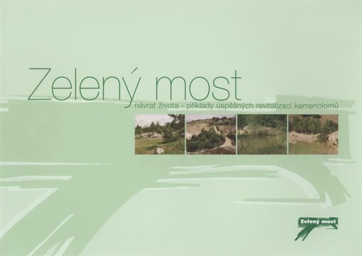 Zelený most :návrat života - příklady úspěšných revitalizací kamenolomů