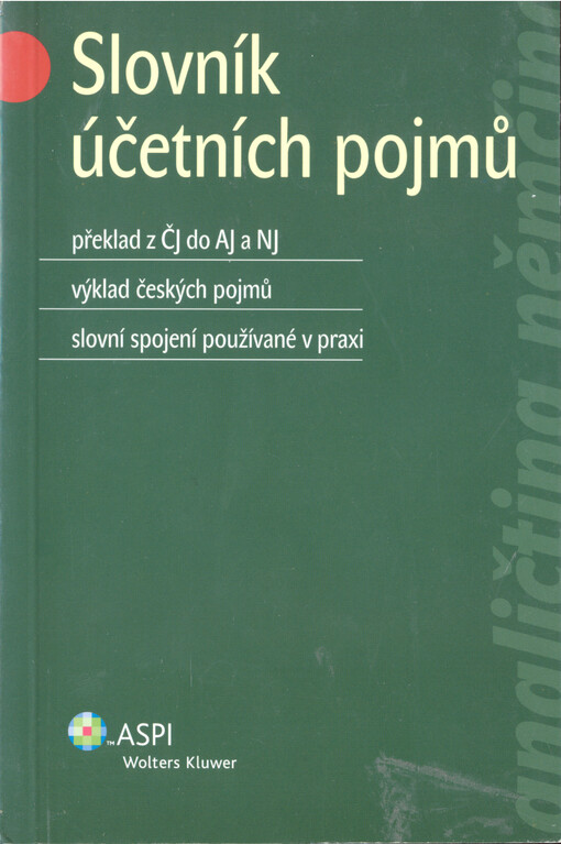 Slovník účetních pojmů : překlad z ČJ do AJ a NJ : výklad českých pojmů : slovní spojení používané v praxi