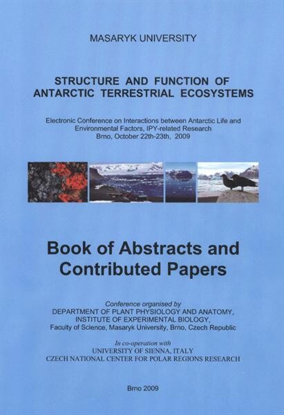Structure and Function of Antarctic Terrestrial Ecosystems : electronic conference on internactions between Antarctic life and environmental factors, IPY-related research : Brno, October 22th-23th, 2009 : book of abstracts and contributed papers