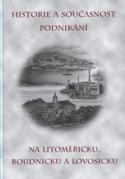 Historie a současnost podnikání na Litoměřicku, Roudnicku a Lovosicku