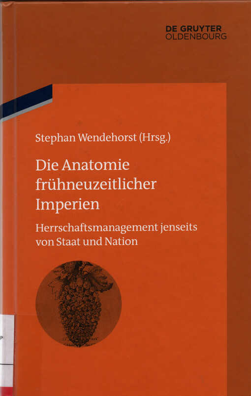 Die Anatomie frühneuzeitlicher Imperien : Herrschaftmanagement jenseits von Staat und Nation: Institutionen, Personal und Techniken