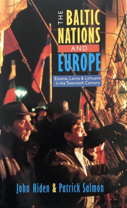 The Baltic nations and Europe : Estonia, Latvia and Lithuania in the twentieth century