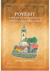 Pověsti z Mělnicka, Neratovicka, Kostelecka a Kralupska  (odkaz v elektronickém katalogu)
