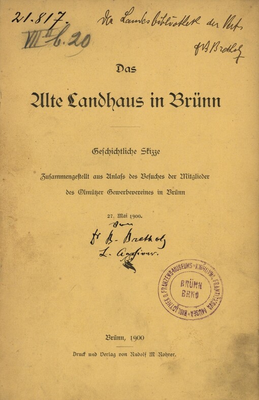 Alte Landhaus in Brünn: geschichtl. Skizze : zusammengestellt aus Anlass des Besuches der Mitglieder des Olmützer Gewerbevereines in Brünn 27. Mai 1900