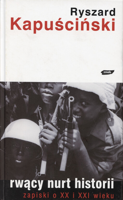 Rwący nurt historii :zapiski o XX i XXI wieku