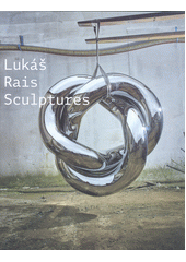 Lukáš Rais : sculptures  (odkaz v elektronickém katalogu)