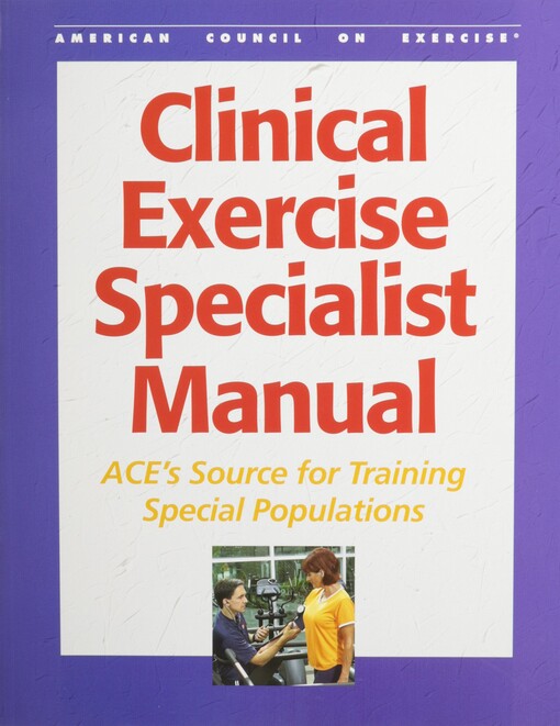 Clinical Exercise Specialist Manual: ACE's Source for Training Special Populations