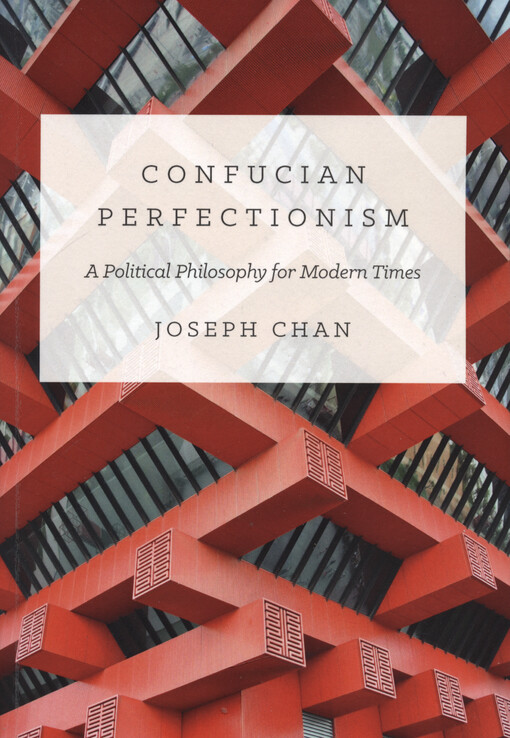 Confucian perfectionism : a political philosophy for modern times
