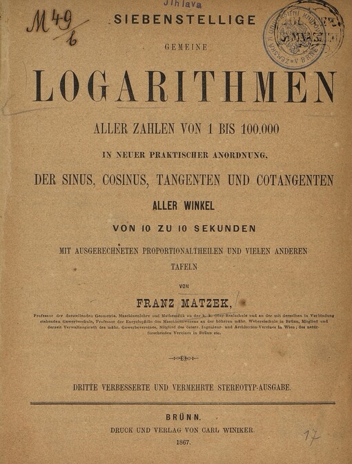 Siebenstellige gemeine Logarithmen aller Zahlen von 1 bis 100.000 in neuer praktischer Anordnung, der Sinus, Cosinus, Tangenten und Cotangenten aller Winkel von 10 zu 10 Sekunden mit ausgerechneten Proportionaltheilen und vielen anderen Tafeln