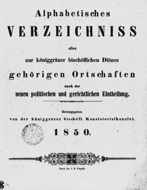 Alphabetisches Verzeichniss aller zur königgräzer bischöflichen Diözes gehörigen Ortschaften nach der neuen politischen und gerichtlichen Eintheilung