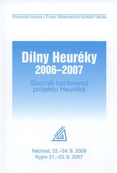 Dílny Heuréky 2006-2007 : sborník konferencí projektu Heuréka : [Náchod, 22.-24.9.2006, Kyjov, 21.-23.9.2007