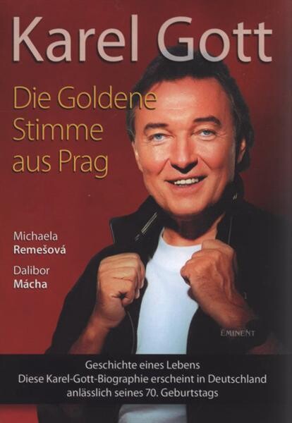 Karel Gott :die goldene Stimme aus Prag : Geschichte eines Lebens