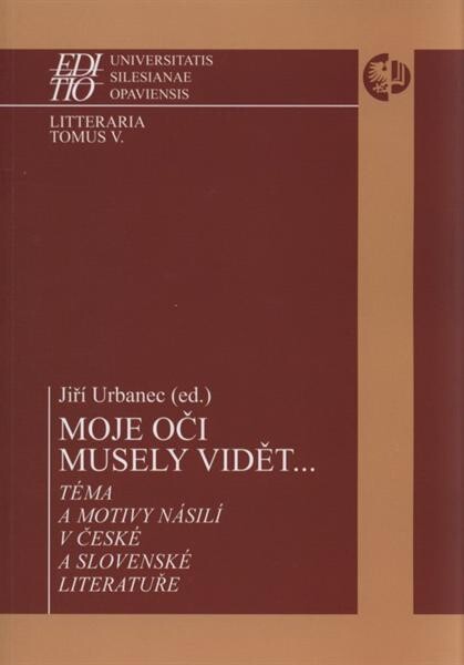 Moje oči musely vidět-- :téma a motivy násilí v české a slovenské literatuře