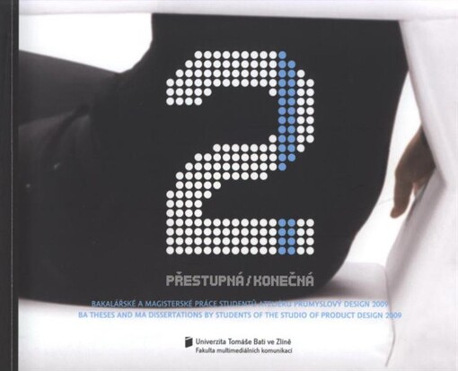 Přestupná/konečná 2 : bakalářské a magisterské práce studentů Ateliéru průmyslový design 2009 = BA theses and MA dissertations by students of the Studio of Product Design 2009