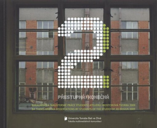 Přestupná/konečná 2 : bakalářské a magisterské práce studentů Ateliéru prostorová tvorba 2009 = BA theses and MA dissertations by students of the Studio of 3D Design 2009