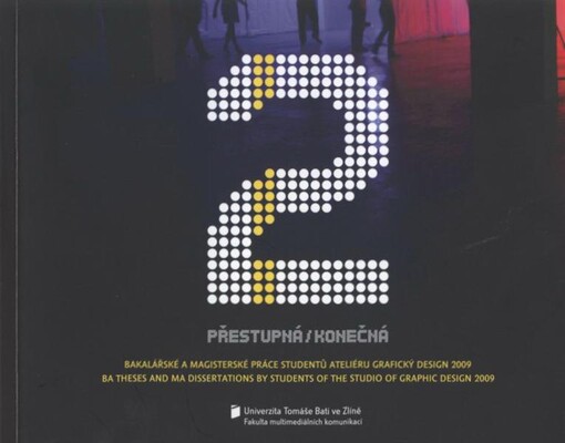Přestupná/konečná 2 :bakalářské a magisterské práce studentů Ateliéru grafický design 2009 = BA theses and MA dissertations by students of the Studio of Graphic Design 2009