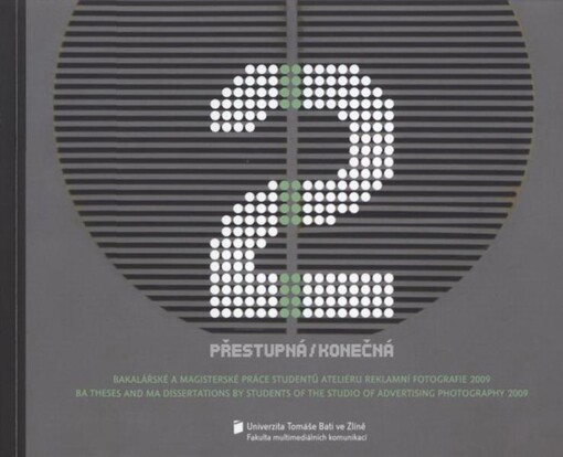 Přestupná/konečná 2 :bakalářské a magisterské práce studentů Ateliéru reklamní fotografie 2009 = BA theses and MA dissertations by students of the Studio of Advertising Photography 2009