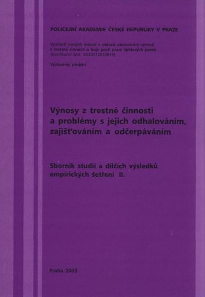Výnosy z trestné činnosti a problémy s jejich odhalováním, zajišťováním a odčerpáváním: sborník studií a dílčích výsledků empirických šetření II