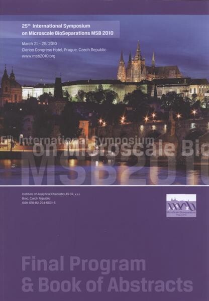 25th international symposium on Microscale BioSeparations MSB 2010 : March 21-25, 2010, Clarion Congress Hotel, Prague, Czech Republic : final program & book of abstracts
