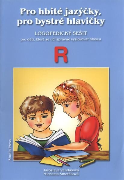 Pro hbité jazýčky, pro bystré hlavičky : logopedický sešit pro děti, které se učí správně vyslovovat hlásku R