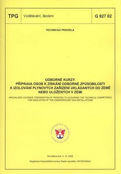 Odborné kurzy.Specialized courses. Preparation of persons to acquiring the technical competence for insulation of the underground gas installations : TPG G 927 02 : schválena dne 9.12.2009, [platí od 1.3.2010 /Příprava osob k získání odborné způsobilosti k izolování plynových zařízení ukládaných do země nebo uložených v zemi =