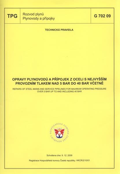 Opravy plynovodů a přípojek z oceli s nejvyšším provozním tlakem nad 5 bar do 40 bar včetně = Repairs of steel mains and service pipelines for maximum operating pressure over 5 bar up to and including 40 bar : TPG 702 09 : schválena dne 9.12.2009, [platí 