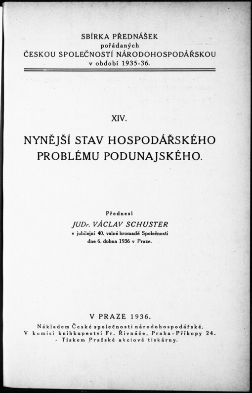 Nynější stav hospodářského problému podunajského: přednesl Václav Schuster v jubilejní 40. valné hromadě [České] Společnosti [národohospodářské] dne 6. dubna 1936 v Praze