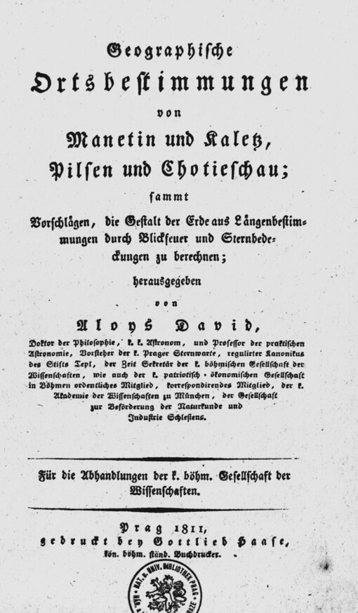 Geographische Ortsbestimmungen von Manetin und Kaletz, Pilsen und Chotieschau :sammt Vorschlägen, die Gestalt der Erde aus Längebestimmungen durch Blickfeuer und Sternbedecklungen zu berechnen