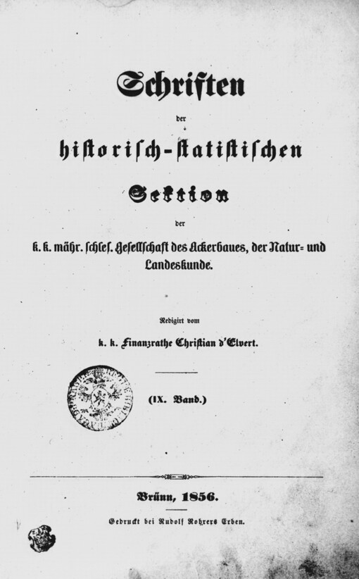 Schriften der historisch-statistischen Sektion der k.k. mähr. schles. Gesellschaft des Ackerbaues, der Natur- und Landeskunde.(IX. Band)