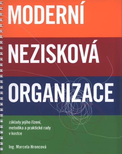 Moderní nezisková organizace : základy jejího řízení, metodika a praktické rady v kostce